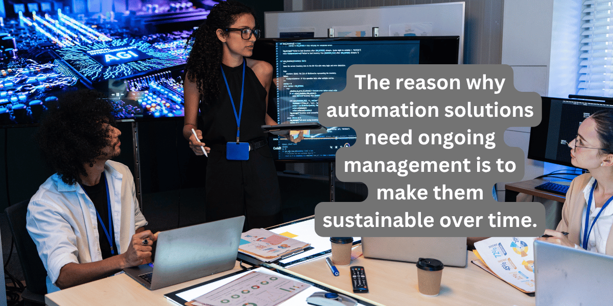 Graphic of business professionals having a meeting with text overlay that reads - The reason why automation solutions need ongoing management is to make them sustainable over time.