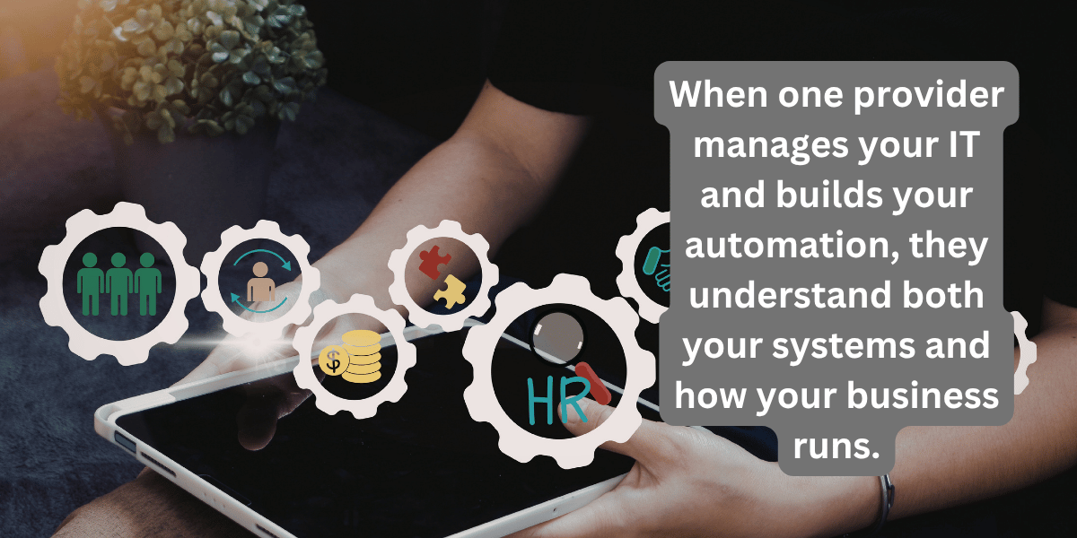 Graphic representing workflow with text overlay that reads - When one provider manages your IT and builds your automation, they understand both your systems and how your business runs.