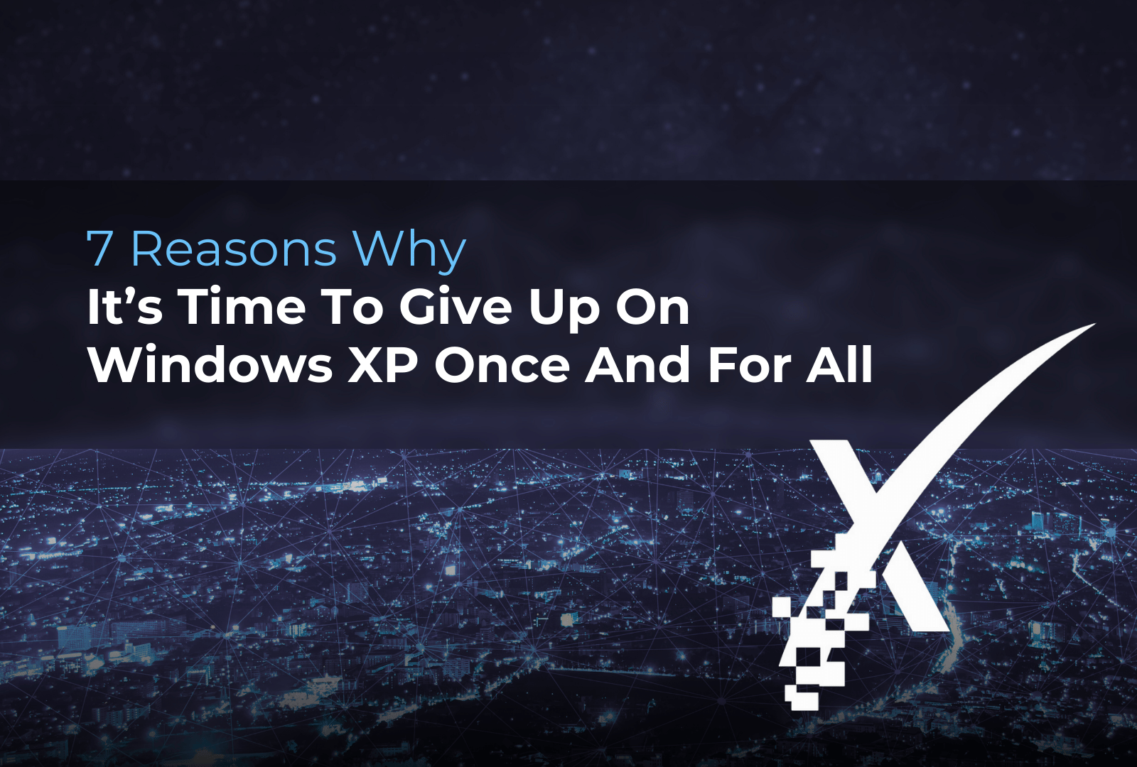 Stop Using Xp 7 Reasons to Stop Using Windows XP | XPERTECHS
