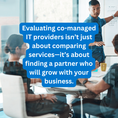 Evaluating co-managed IT providers isn't just about comparing services--it's about finding a partner who will grow with your business.